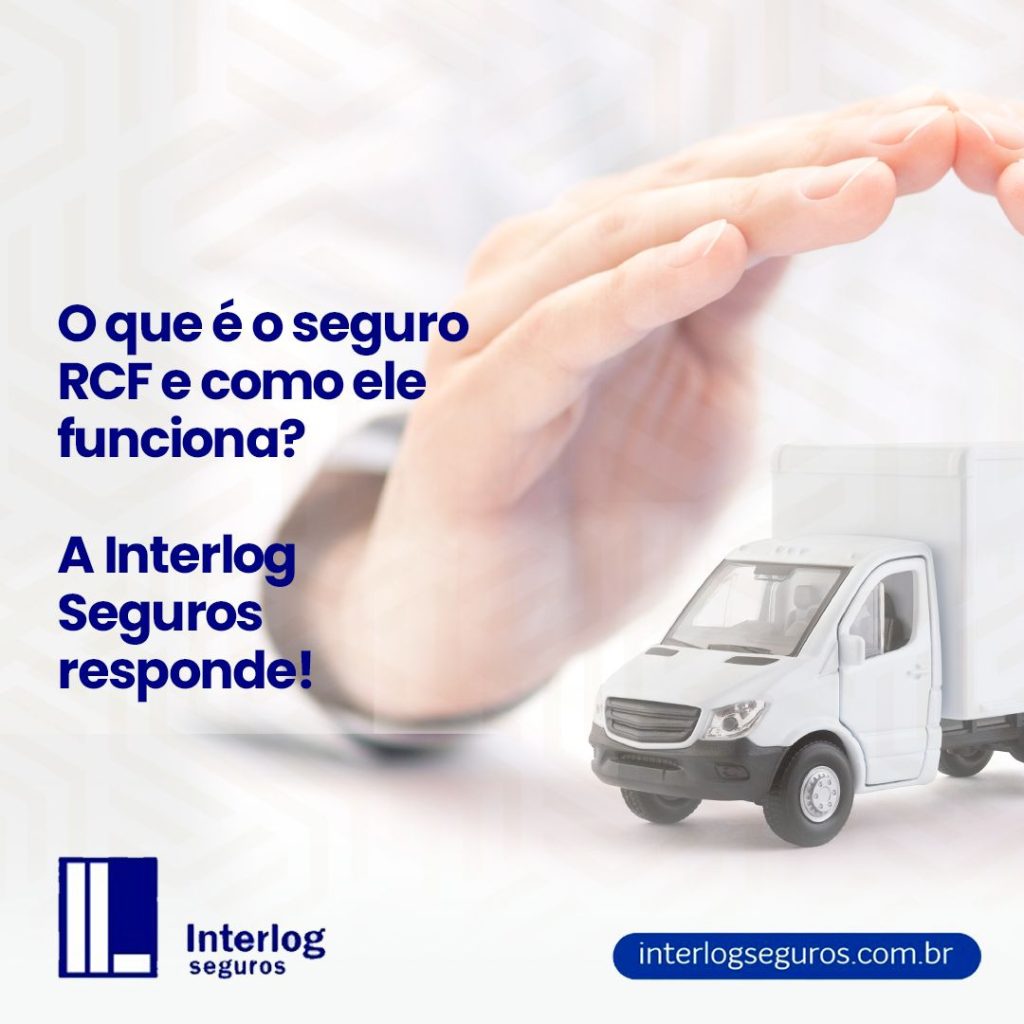 O que é o seguro RCF e como ele funciona? A Interlog Seguros responde!