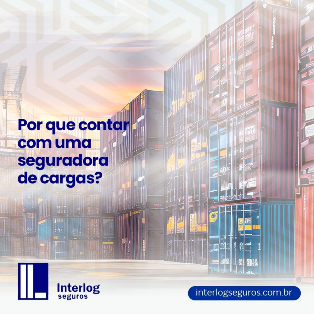Por que contar com uma seguradora de cargas?